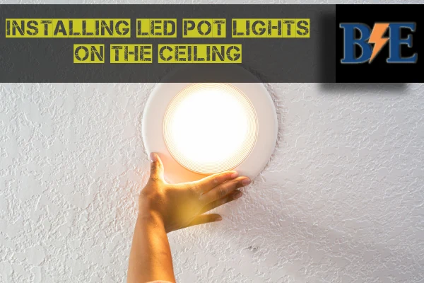 Installing LED pot lights on the ceiling