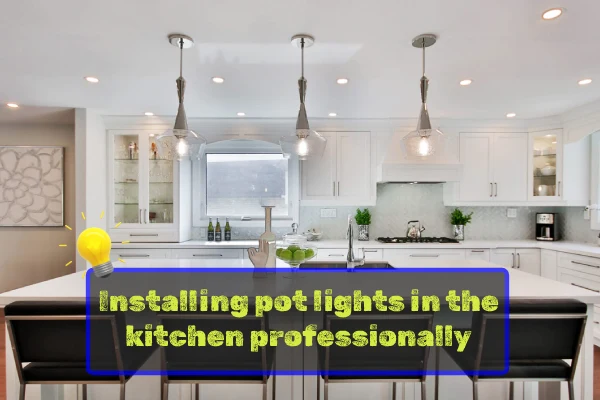Installing pot lights in the kitchen professionally
